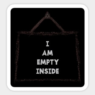 I AM EMPTY INSIDE Sticker